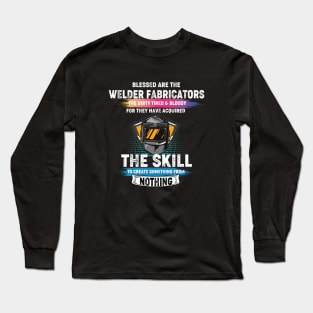 Welding the skill to create something from nothing cool welder Long Sleeve T-Shirt